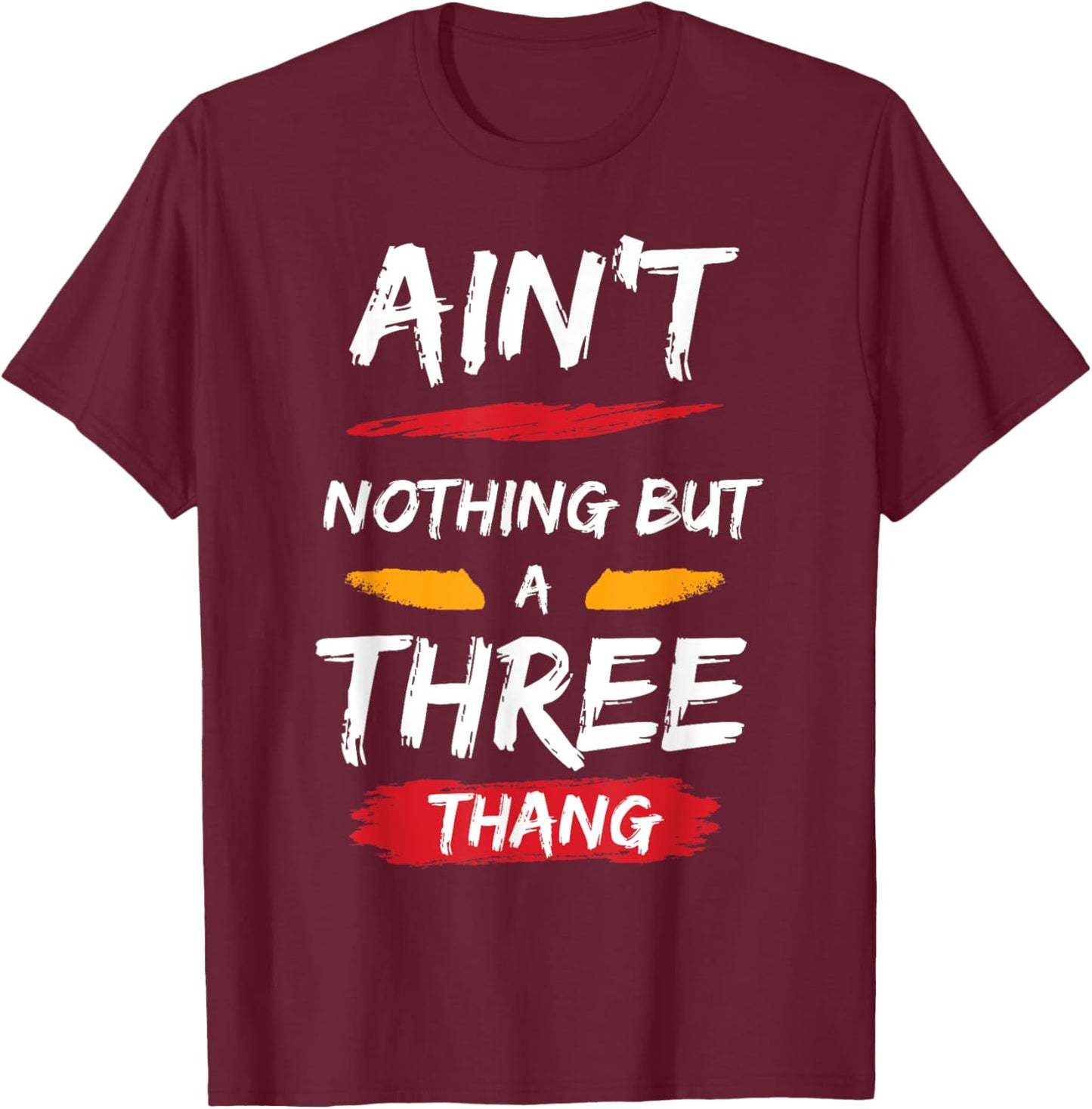 Ain't Nothing But A 3 Thang T-Shirt - T-Shirt | Maroon