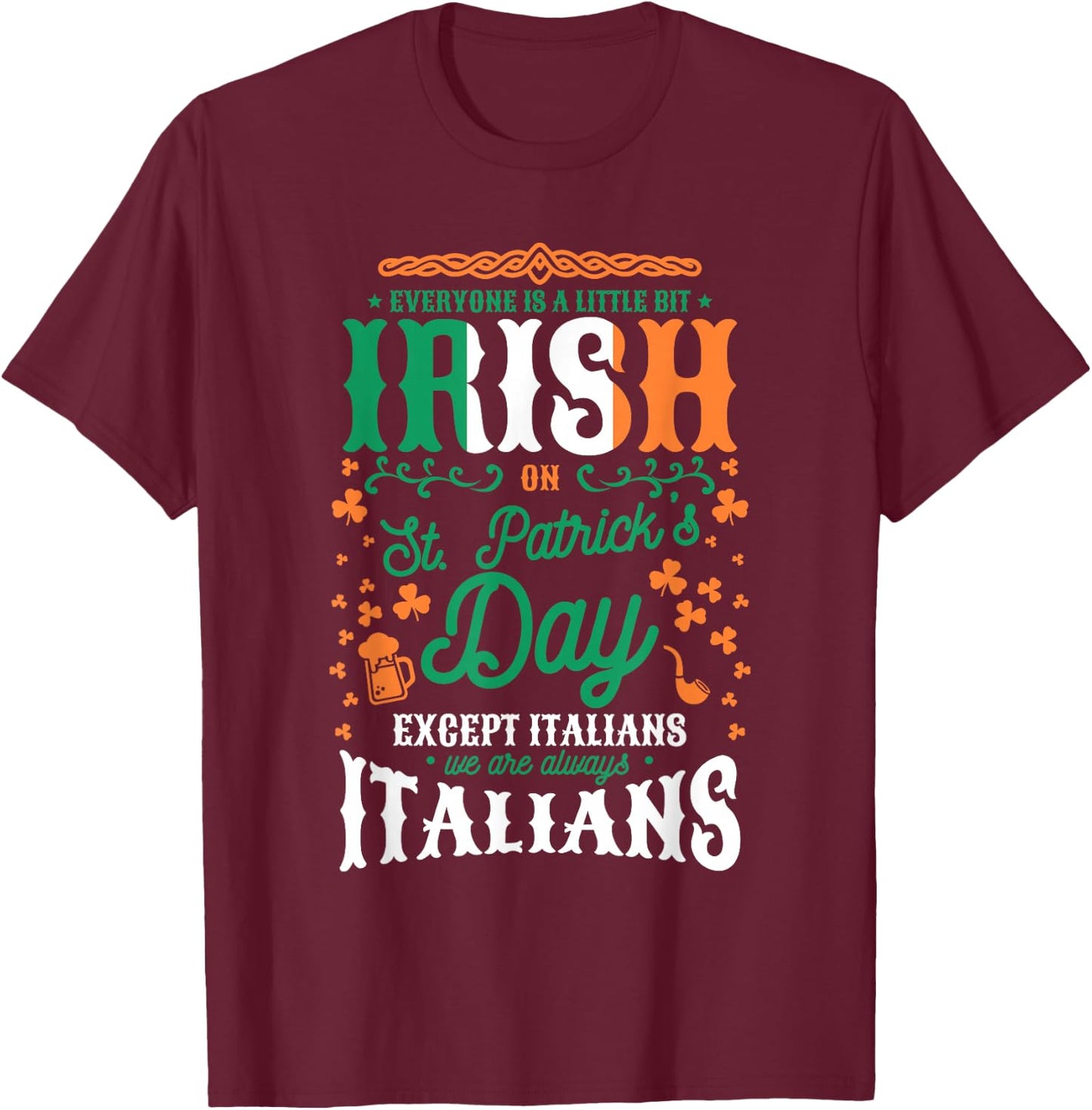 Everyone Is A Little Bit Irish On St. Patrick's Day Italian T-Shirt - T-Shirt | Maroon