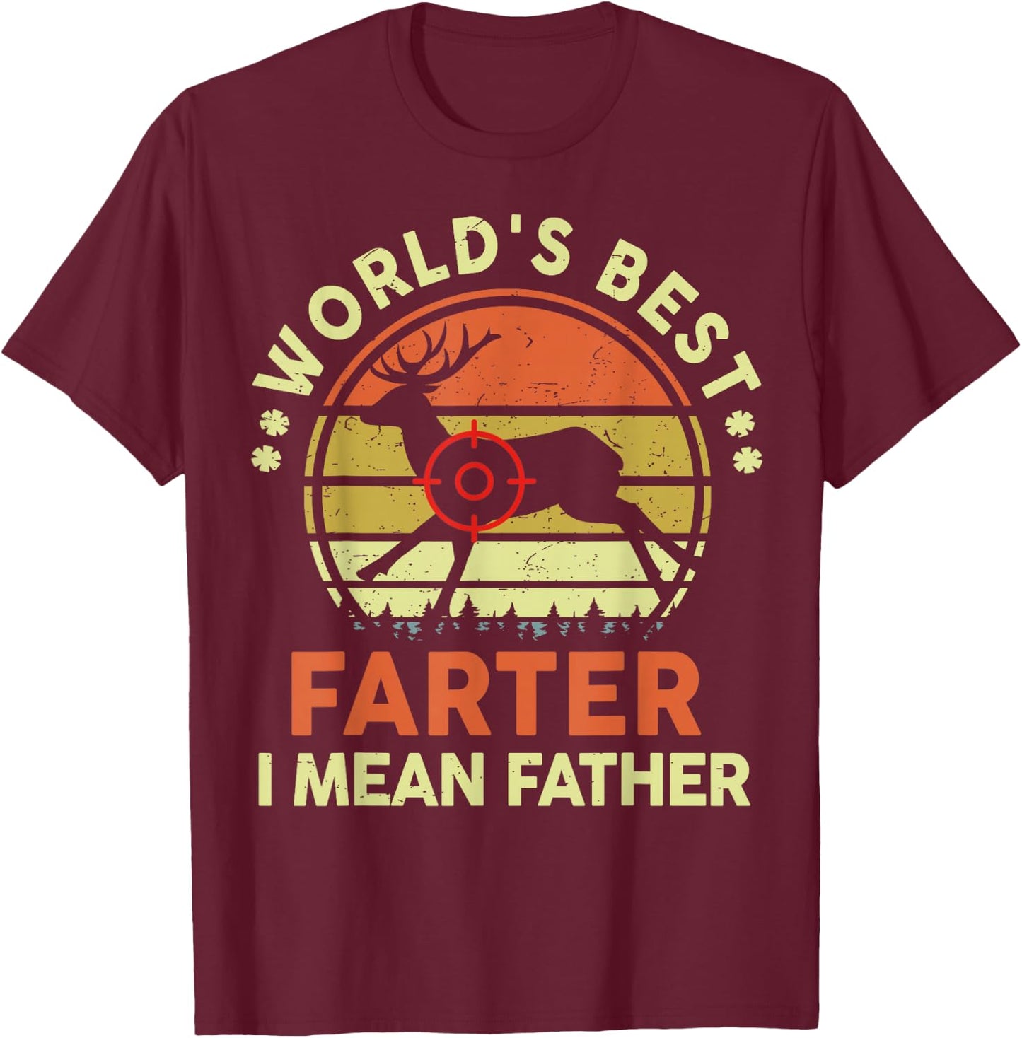 Worlds Best Farter I Mean Father Day Gift Deer Hunting Dad T-Shirt - T-Shirt | Maroon
