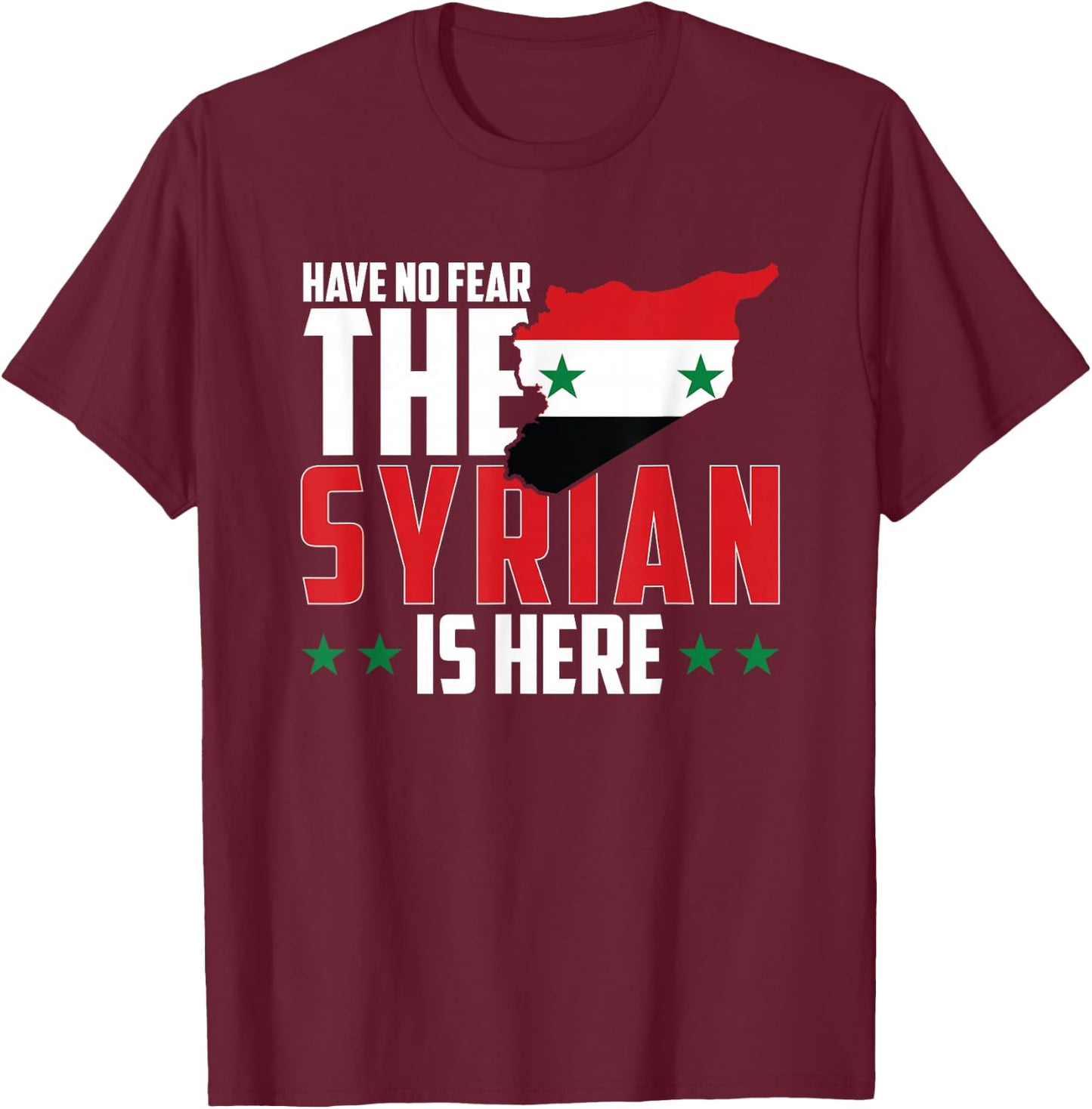 Have No Fear, The Syrian Is Here T-Shirt - T-Shirt | Maroon