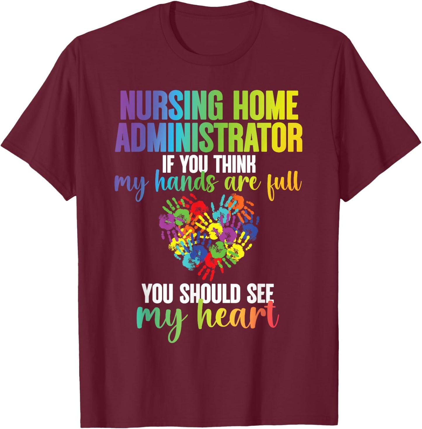 Nursing Home Administrator My Heart Nursing Home Admin T-Shirt - T-Shirt | Maroon