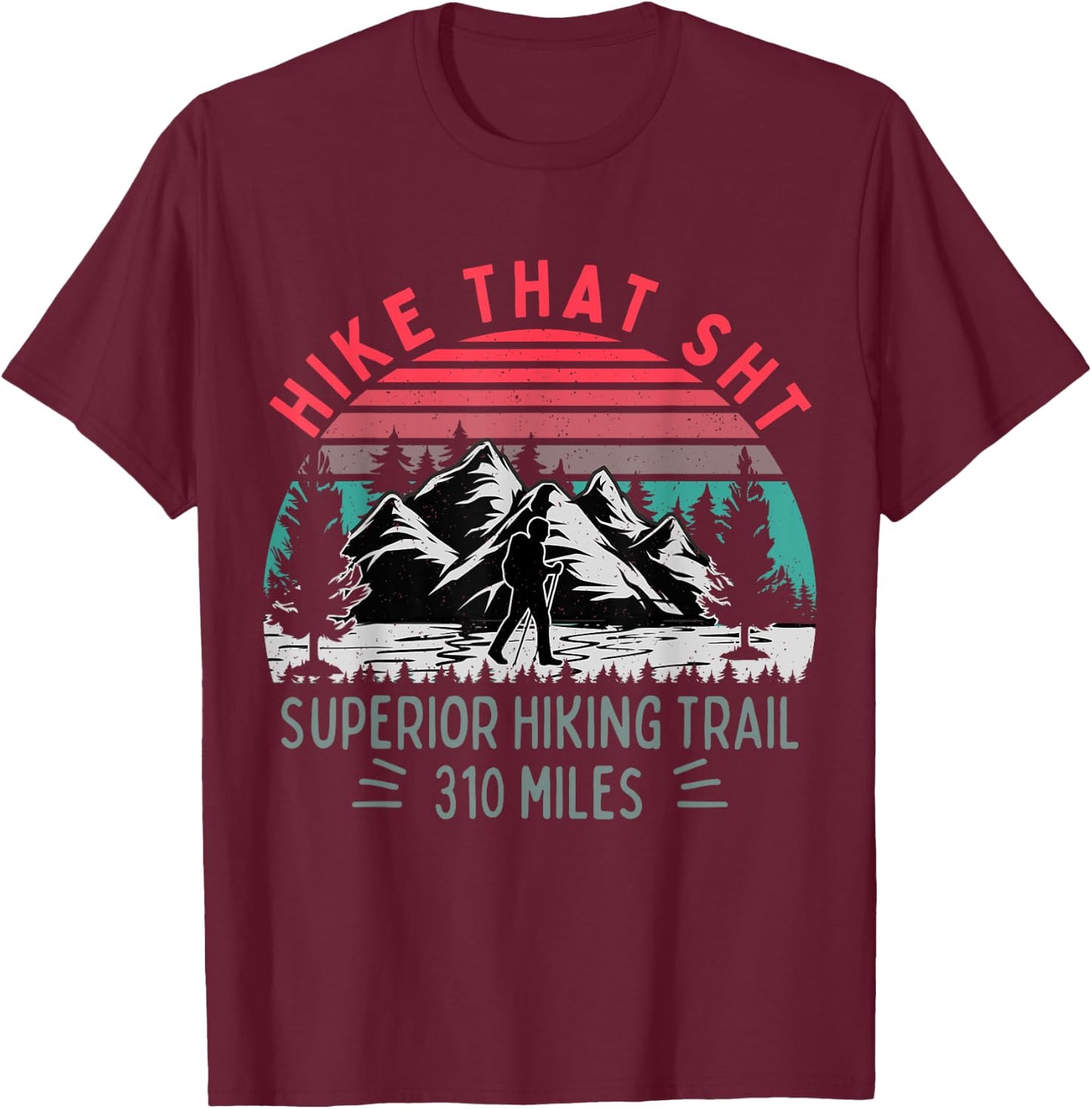 Hike that SHT, Superior Hiking Trail Funny Hiker Mountain T-Shirt - T-Shirt | Maroon