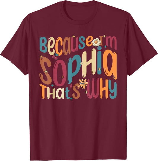 Because I'm Sophia That's Why Funny Groovy Sophia T-Shirt - T-Shirt | Maroon