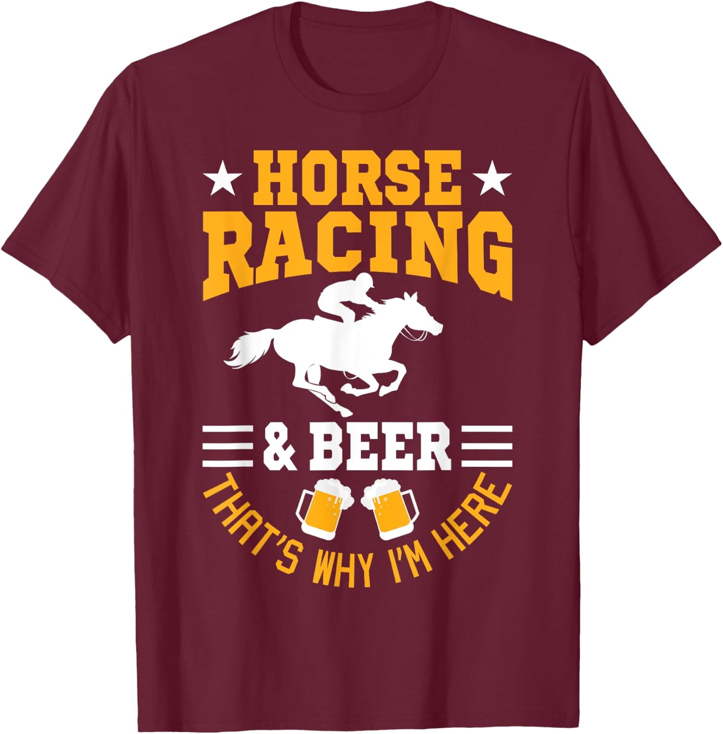 Horse Racing And Beer Why I'm Here Horse Racer Horse Rider T-Shirt - T-Shirt | Maroon