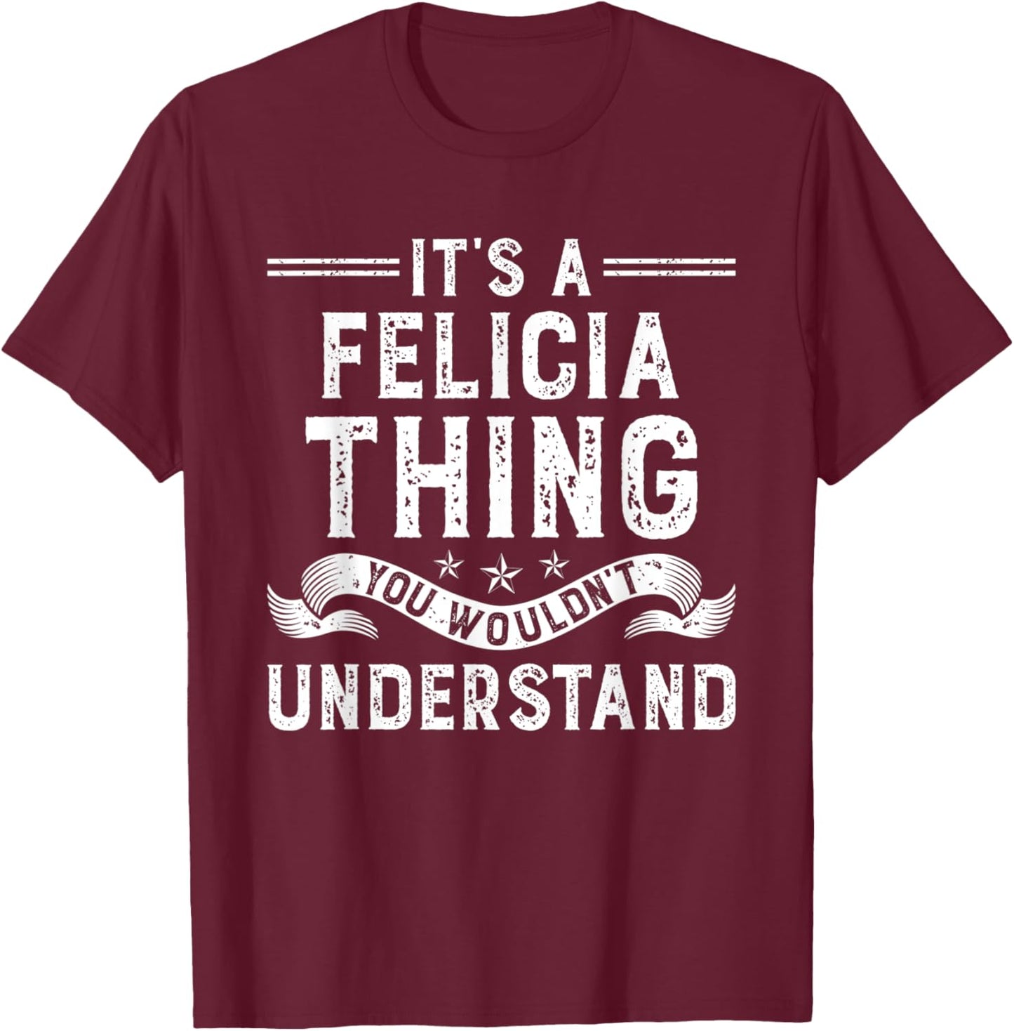 It's a Felicia Thing You Wouldn't Understand Funny Name T-Shirt - T-Shirt | Maroon