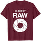 I like it raw - camera - photographers - funny T-Shirt - T-Shirt | Maroon