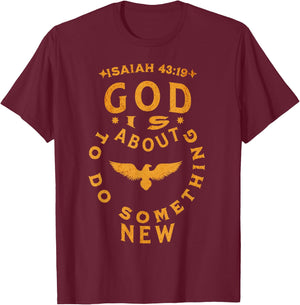 God is about to do something new Isaiah 43:19 T-Shirt - T-Shirt | Maroon