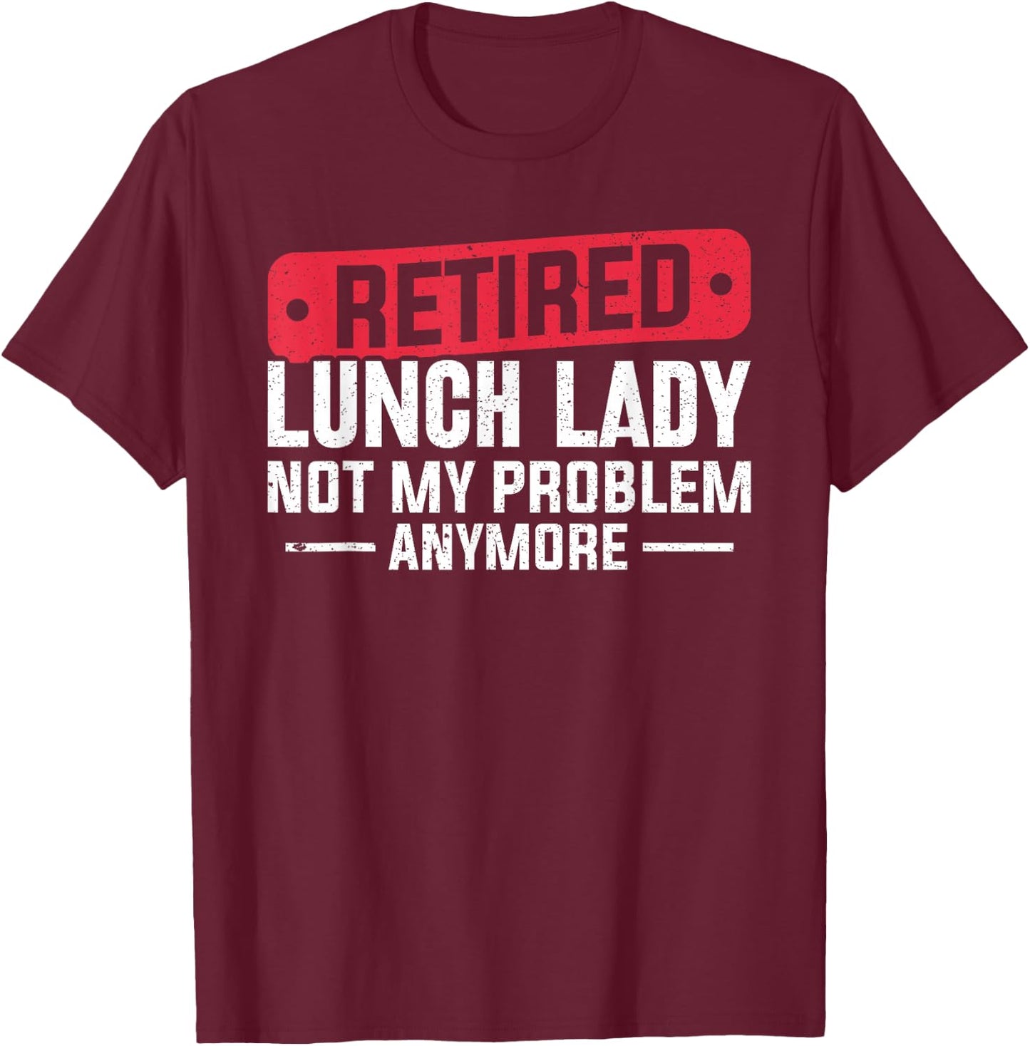 Retired Lunch Lady Apparel Women Grandma Food Cafeteria T-Shirt - T-Shirt | Maroon