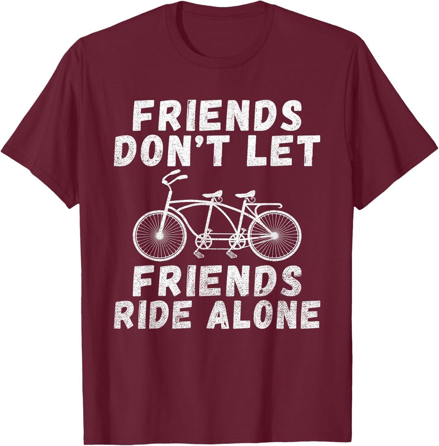 Friends dont let Friends ride alone Tandem Bike T-Shirt - T-Shirt | Maroon