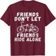 Friends dont let Friends ride alone Tandem Bike T-Shirt - T-Shirt | Maroon