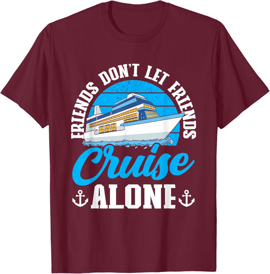 Cruising Boat Friends don't let friends cruise alone Cruise T-Shirt - T-Shirt | Maroon