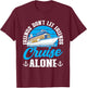 Cruising Boat Friends don't let friends cruise alone Cruise T-Shirt - T-Shirt | Maroon