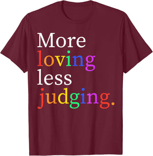 More Loving Less Judging T-Shirt - T-Shirt | Maroon