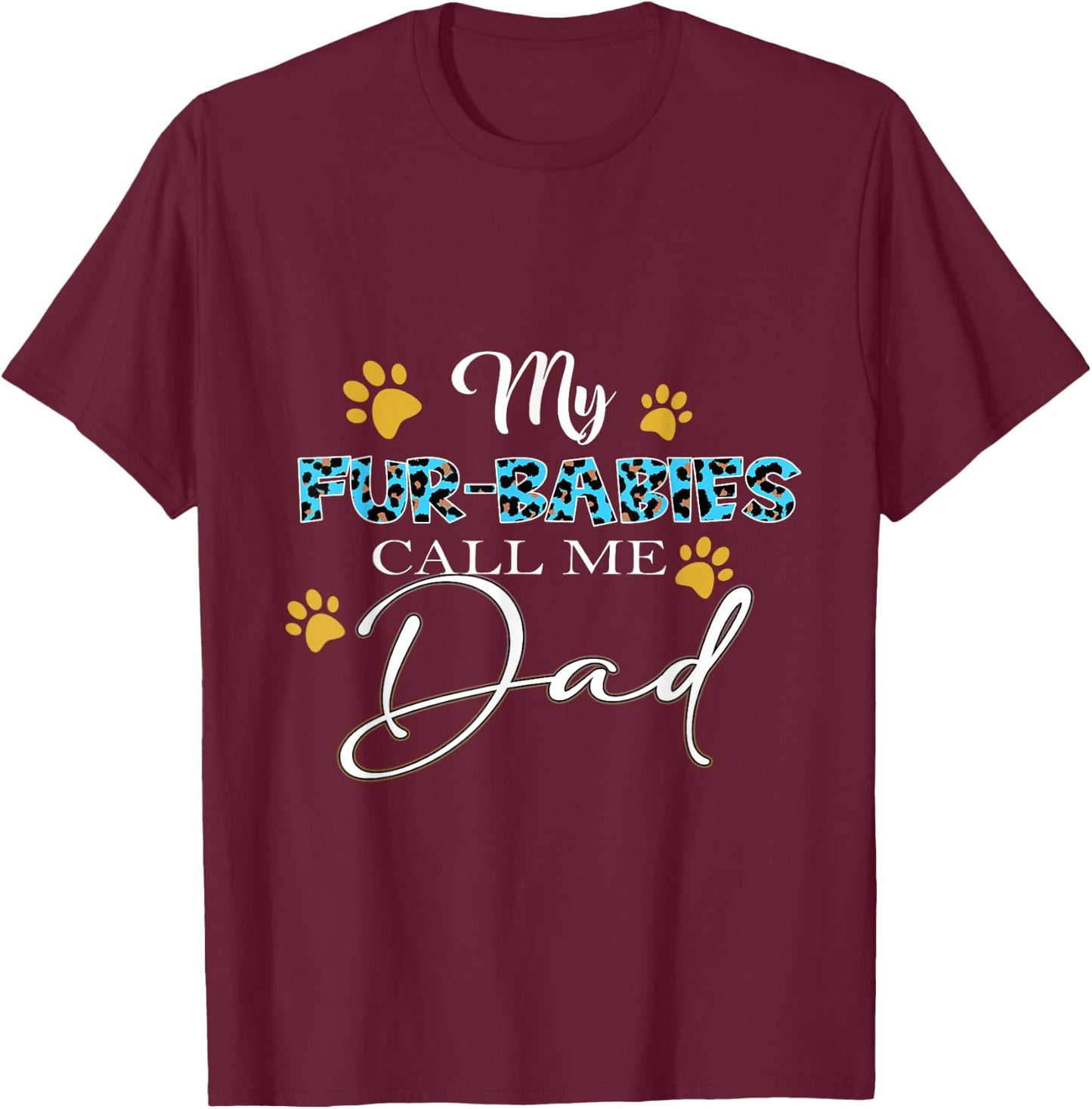 My Fur-Babies Call Me Dad Dog Cat Lover Fathers Day T-Shirt - T-Shirt | Maroon