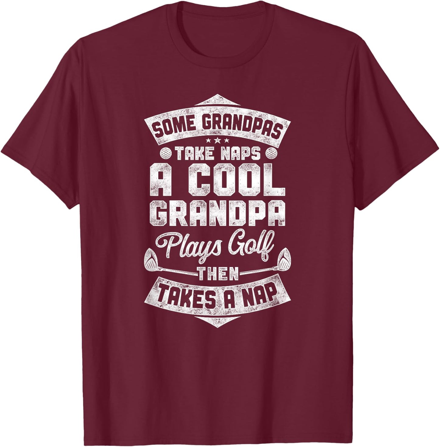 Golf Vintage Some Grandpas Take Naps A Cool Grandpa Plays T-Shirt - T-Shirt | Maroon