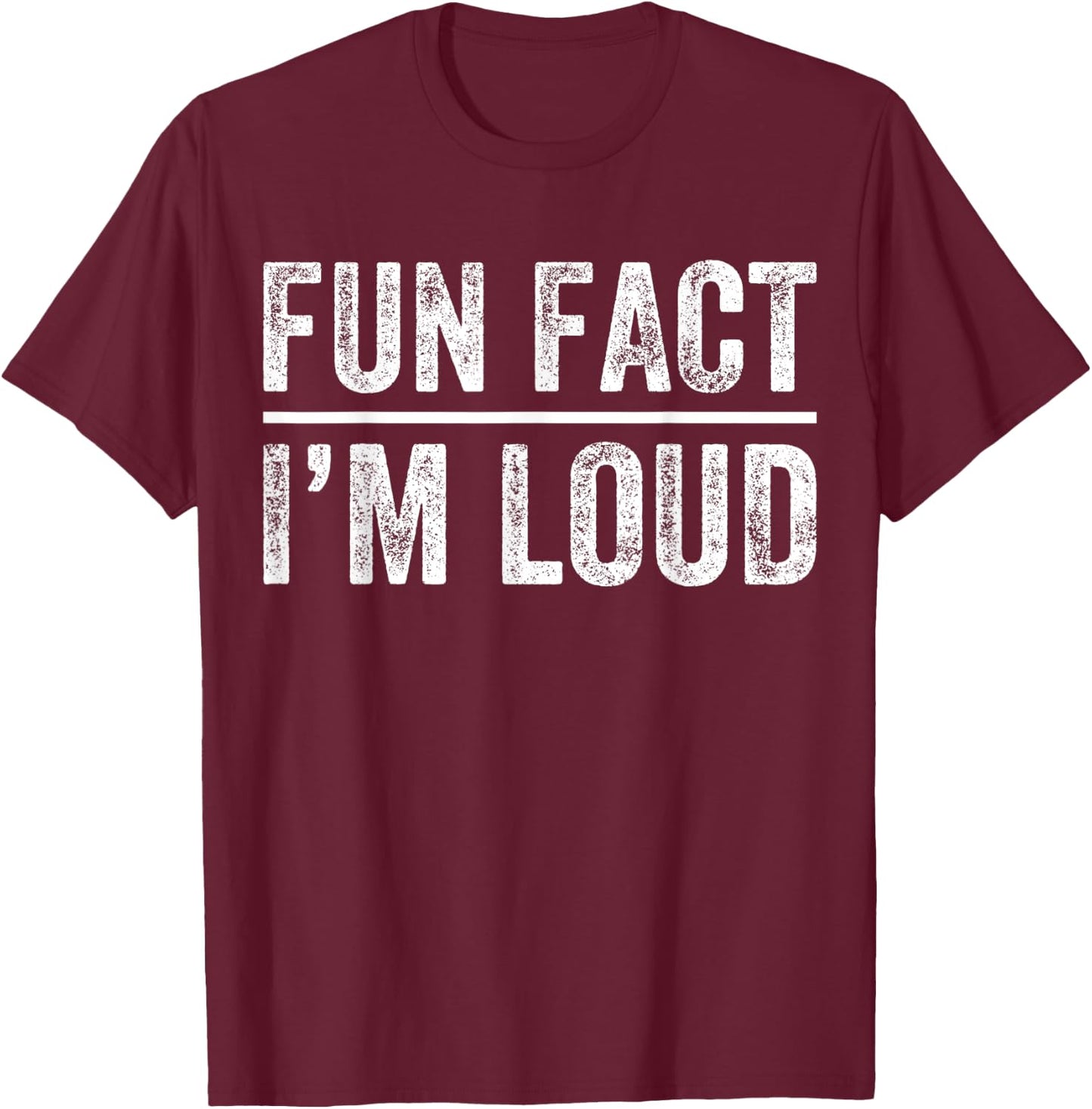 Fun Fact I'm Loud Funny Sarcastic Saying Vintage Apparel T-Shirt - T-Shirt | Maroon