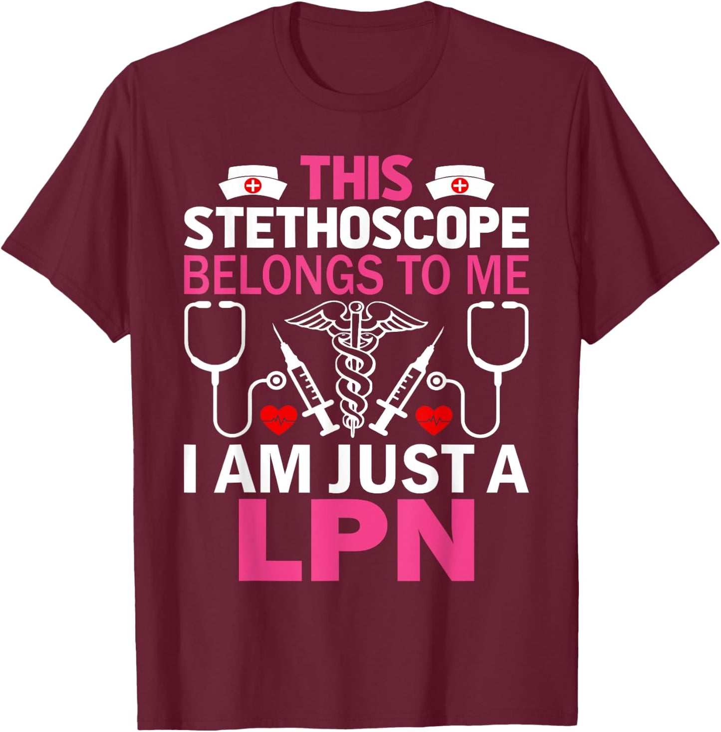 This Stethoscope Belongs To Me I Am Just A LPN T-Shirt - T-Shirt | Maroon