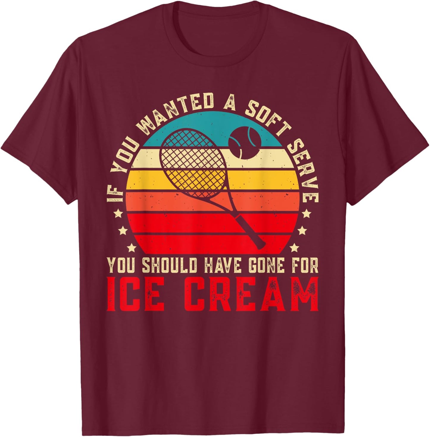 If You Wanted A Soft Serve Funny Tennis player Tennis Lover T-Shirt - T-Shirt | Maroon