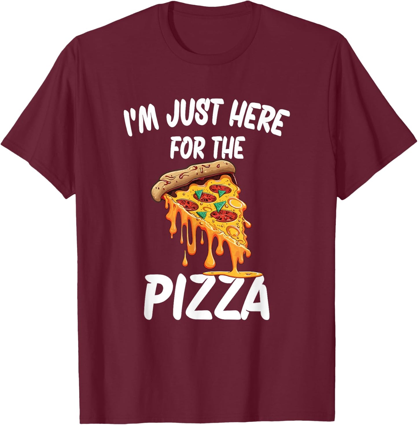 I'm Just Here For The Pizza T-Shirt - T-Shirt | Maroon