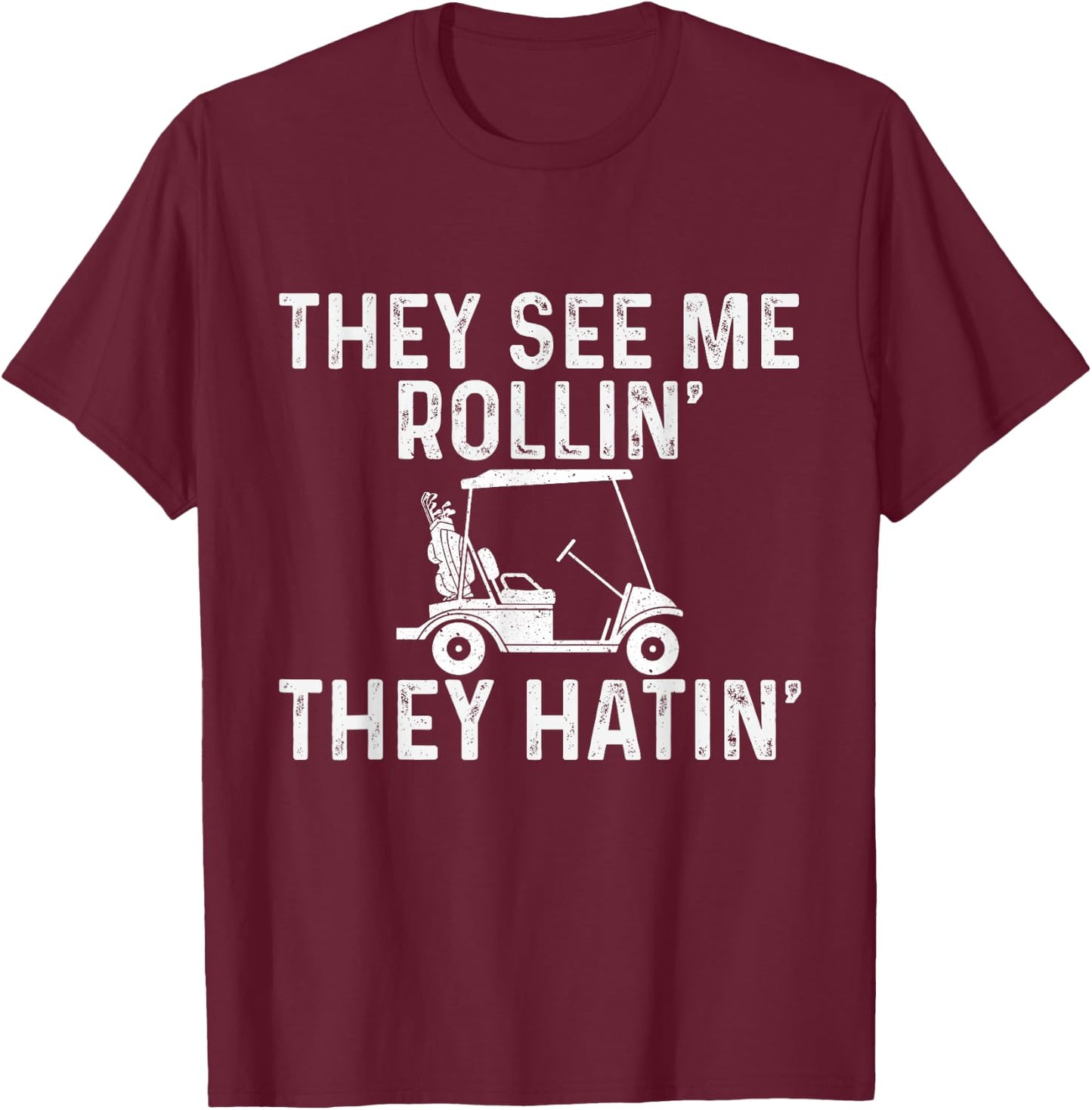 They See Me Rollin' They Hatin' - Golfer Golf Golfing Lover T-Shirt - T-Shirt | Maroon