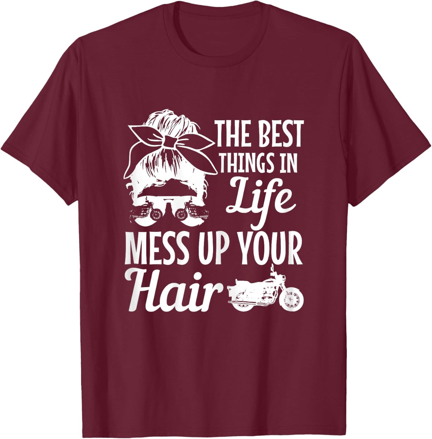 Biker Girl Best Things In Life Mess Up You Hair Motorcycle T-Shirt - T-Shirt | Maroon
