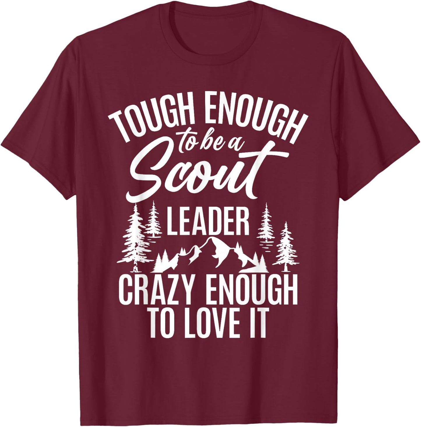 Tough Enough To Be A Scout Leader Crazy Enough To Love It T-Shirt - T-Shirt | Maroon