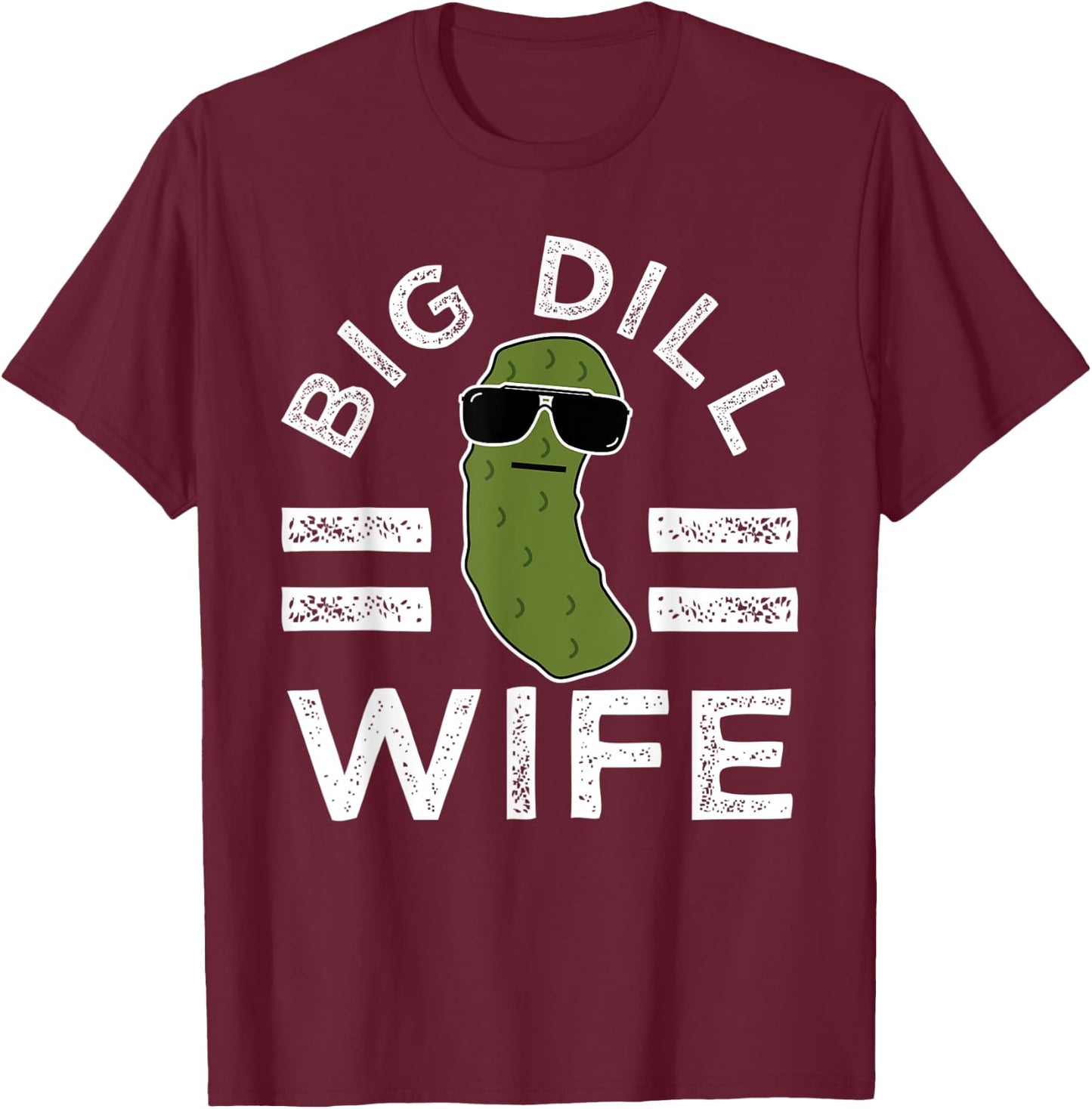 Pickle Pun Big Dill Wife Funny Women Saying Marriage Humor T-Shirt - T-Shirt | Maroon