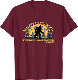 Believe In Yourself Funny Sasquatch Bigfoot T-Shirt - T-Shirt | Maroon