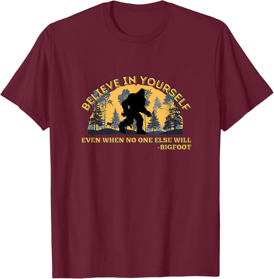 Believe In Yourself Funny Sasquatch Bigfoot T-Shirt - T-Shirt | Maroon