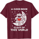 Good Book Is Out Of This World Astronaut Moon Space Bookworm T-Shirt - T-Shirt | Maroon