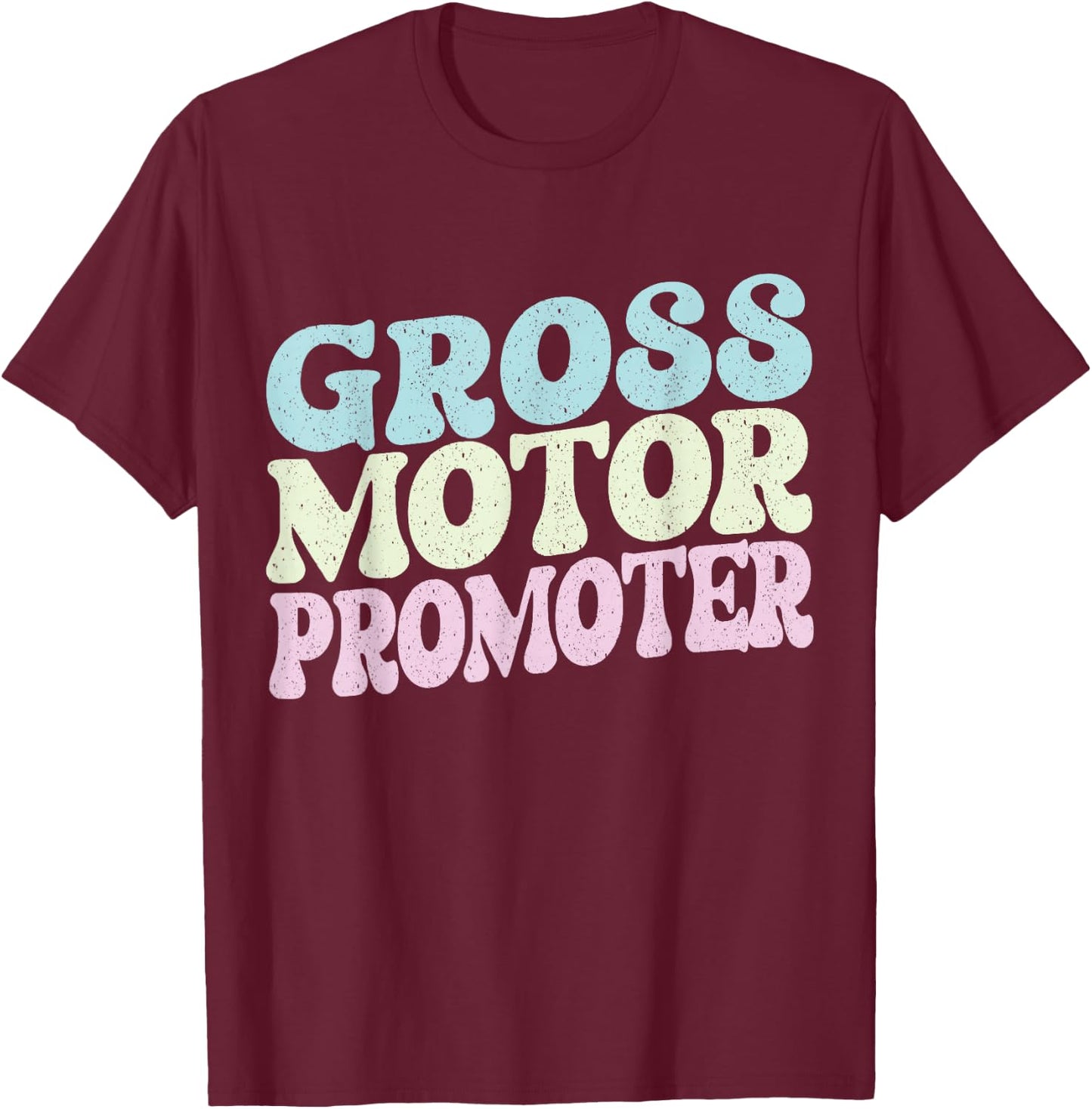 Gross Motor Promoter Physical Therapist Assistant Future PT T-Shirt - T-Shirt | Maroon