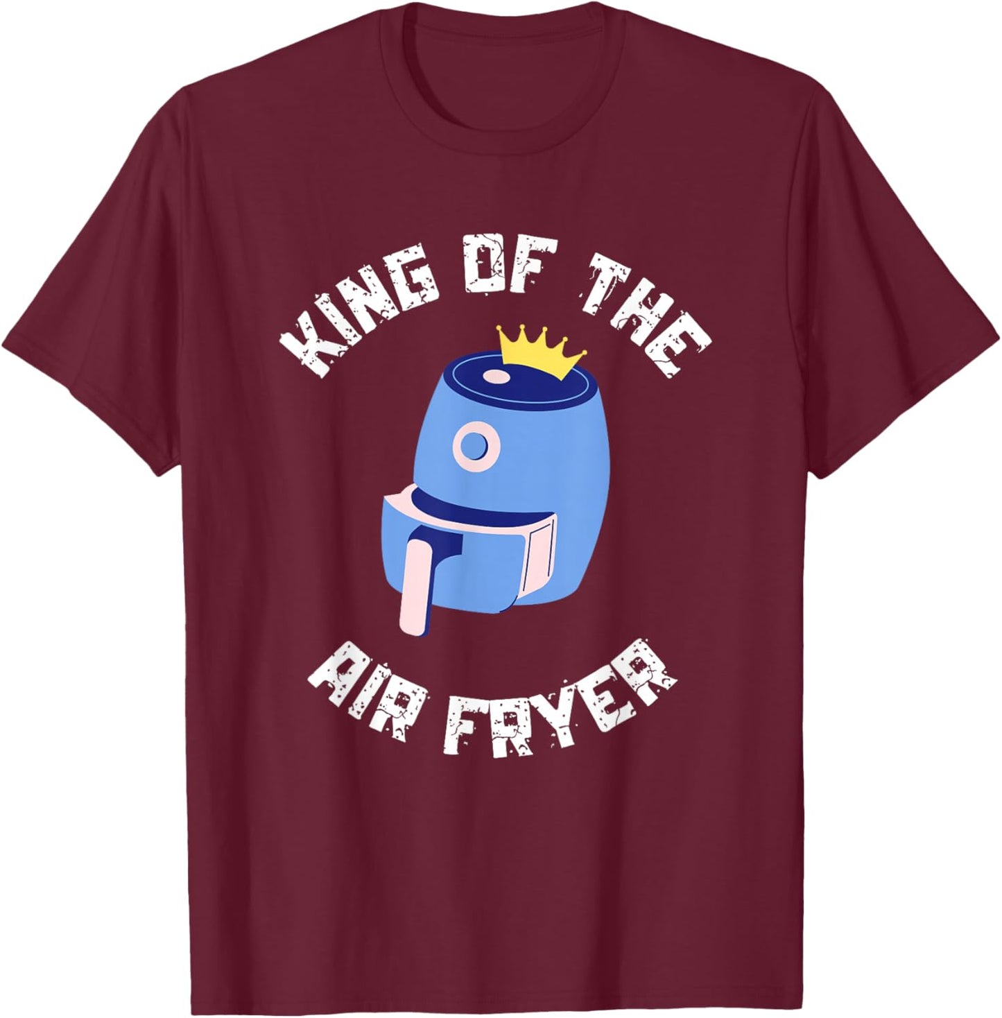 King of the Air Fryer Funny Chef Gift Air Fryer T-Shirt - T-Shirt | Maroon
