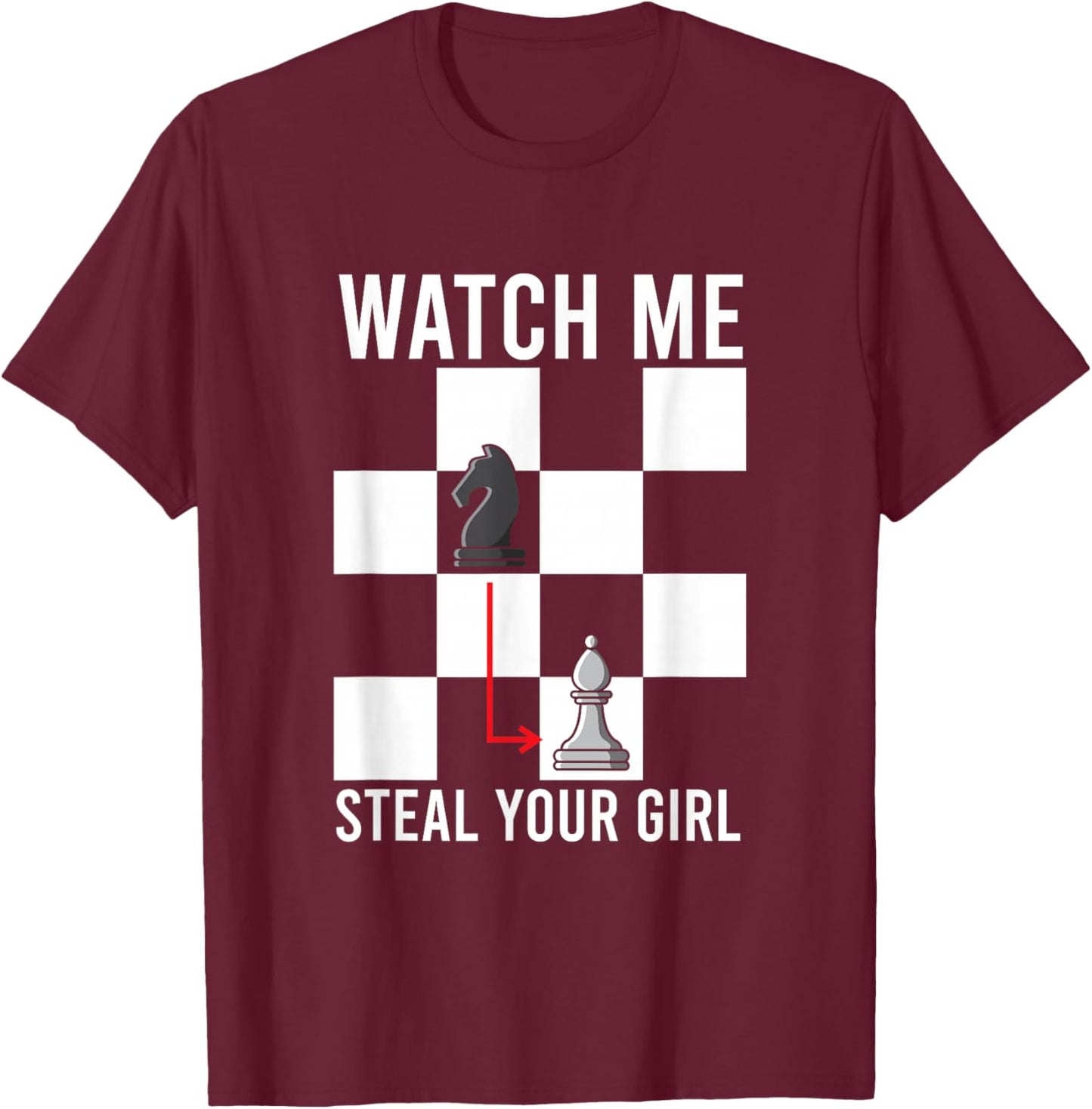 Watch Me Steal Your Girl Funny Chess T-Shirt - T-Shirt | Maroon