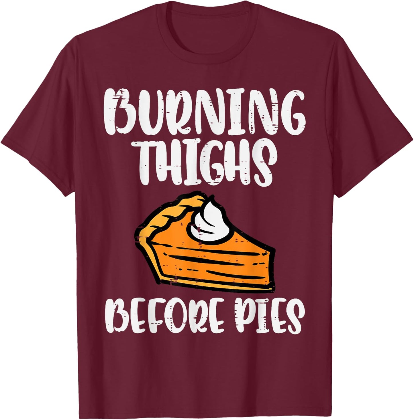 Thanksgiving Burning Thighs Before Pie Workout Gym Women Men T-Shirt - T-Shirt | Maroon