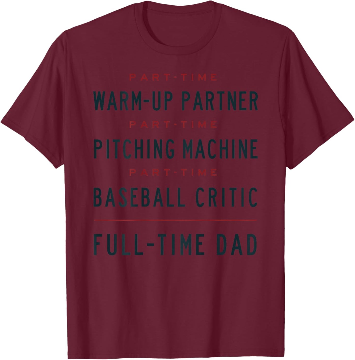 Part Time Warm Up Partner Pitching Baseball Full Time Dad T-Shirt - T-Shirt | Maroon