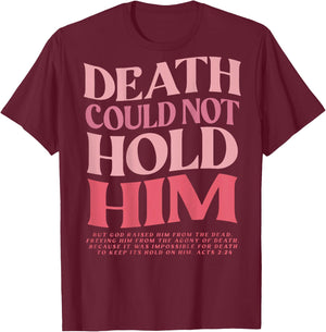 Death Could Not Hold Him But God Raised Him (On Back) T-Shirt - T-Shirt | Maroon
