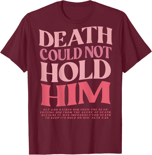Death Could Not Hold Him But God Raised Him (On Back) T-Shirt - T-Shirt | Maroon