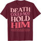 Death Could Not Hold Him But God Raised Him (On Back) T-Shirt - T-Shirt | Maroon