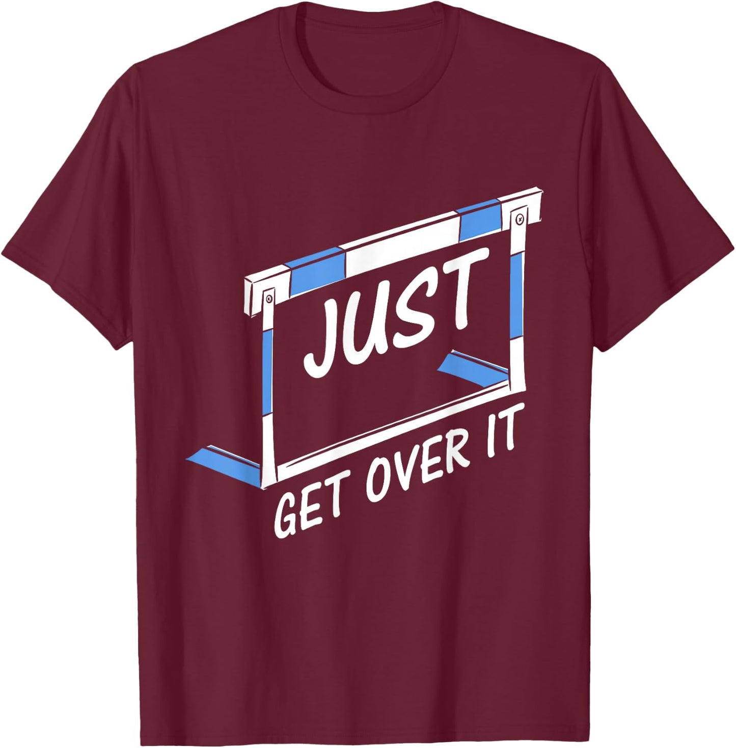 Track And Field Hurdler Just Get Over It T-Shirt - T-Shirt | Maroon