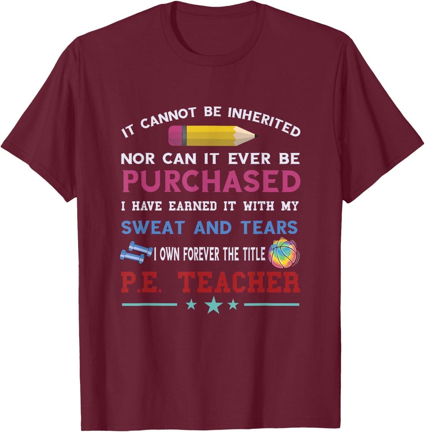 PE Teacher Sweat And Tears Physical Education Teacher T-Shirt - T-Shirt | Maroon