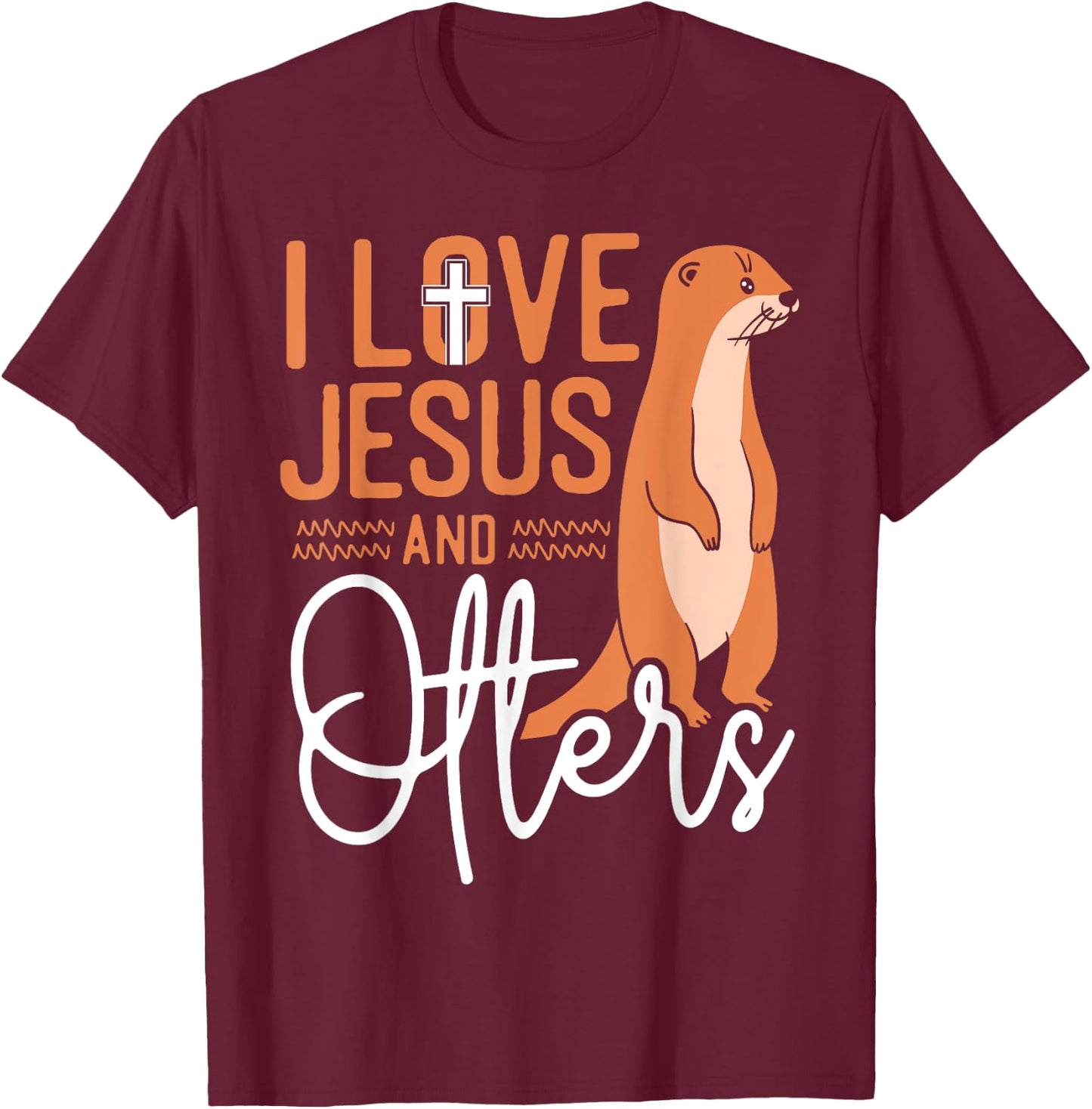 Otter Jesus Faith Christian I Love Jesus And Otters T-Shirt - T-Shirt | Maroon