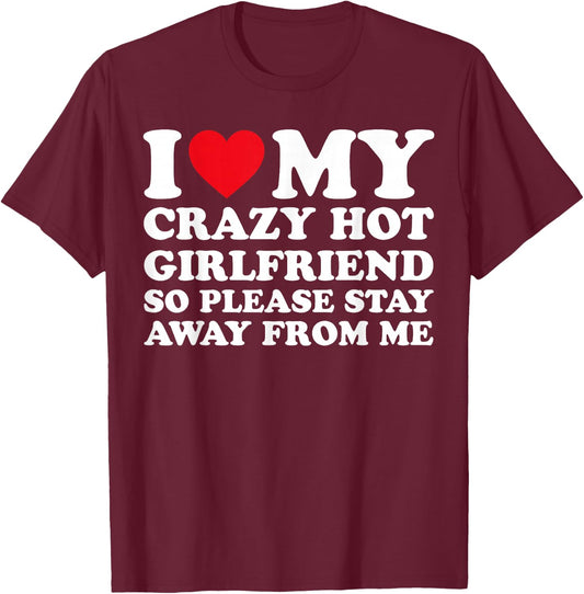 I Love My Hot Crazy Girlfriend So Please Stay Away from Me T-Shirt - T-Shirt | Maroon