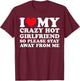 I Love My Hot Crazy Girlfriend So Please Stay Away from Me T-Shirt - T-Shirt | Maroon