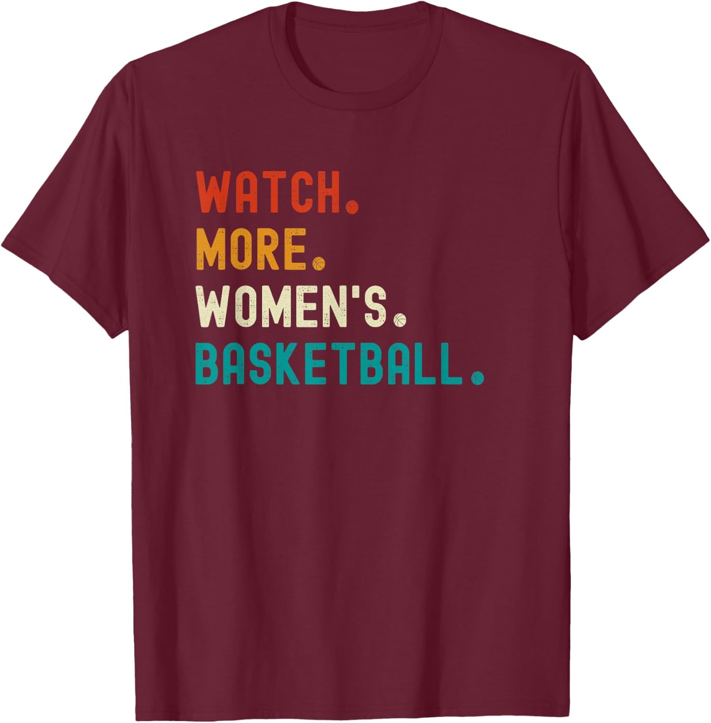 Watch More Women's Basketball T-Shirt - T-Shirt | Maroon