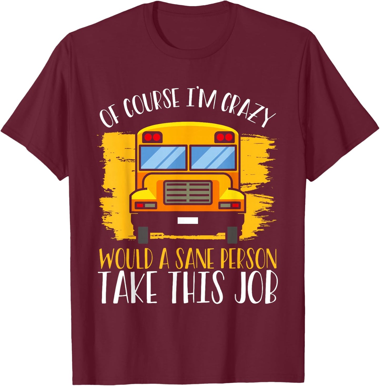 Hilarious Schoolbus Driver Saying - School Bus Driver Joke T-Shirt - T-Shirt | Maroon