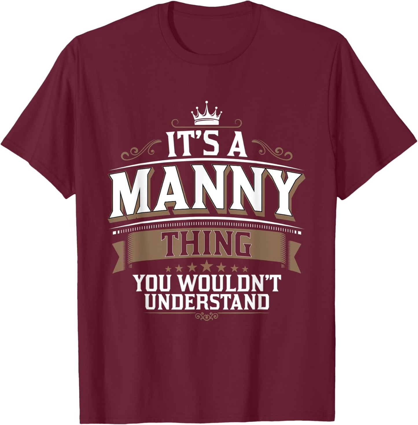 EWD It's a MANNY thing you wouldn't understand MANNY T-Shirt - T-Shirt | Maroon