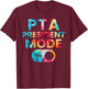 PTA President Mode On Funny School Parent Volunteer Kindness T-Shirt - T-Shirt | Maroon