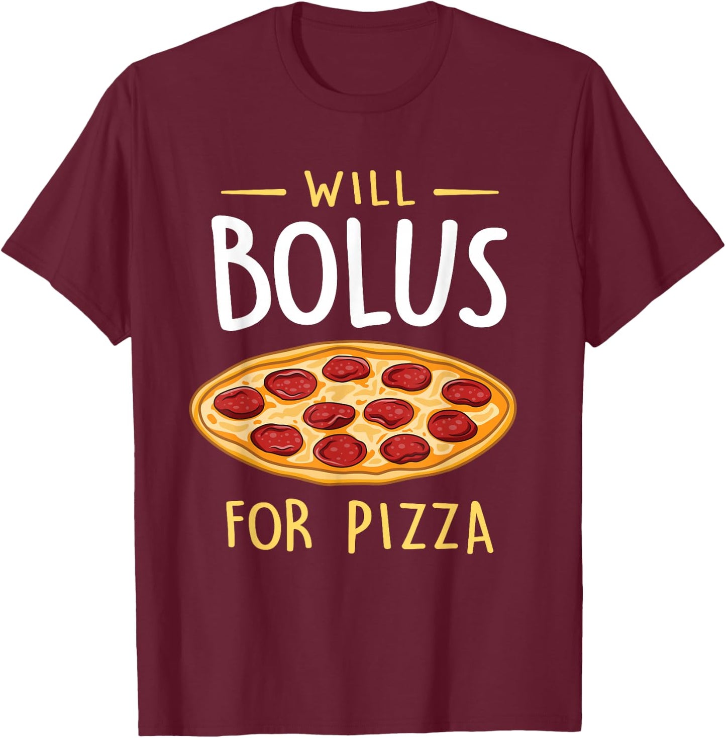 Will Bolus for Pizza Funny Diabetes Awareness Month T-Shirt - T-Shirt | Maroon