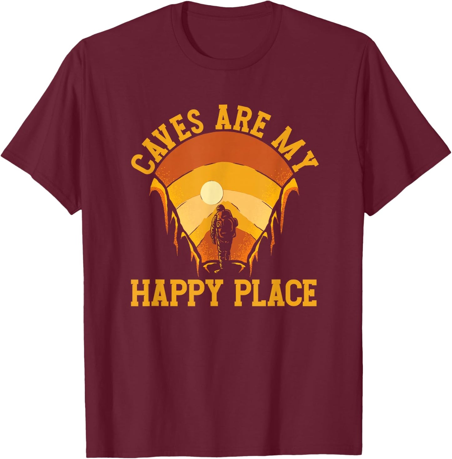 Caves Are My Place Happy | Spelunking Caving T-Shirt - T-Shirt | Maroon