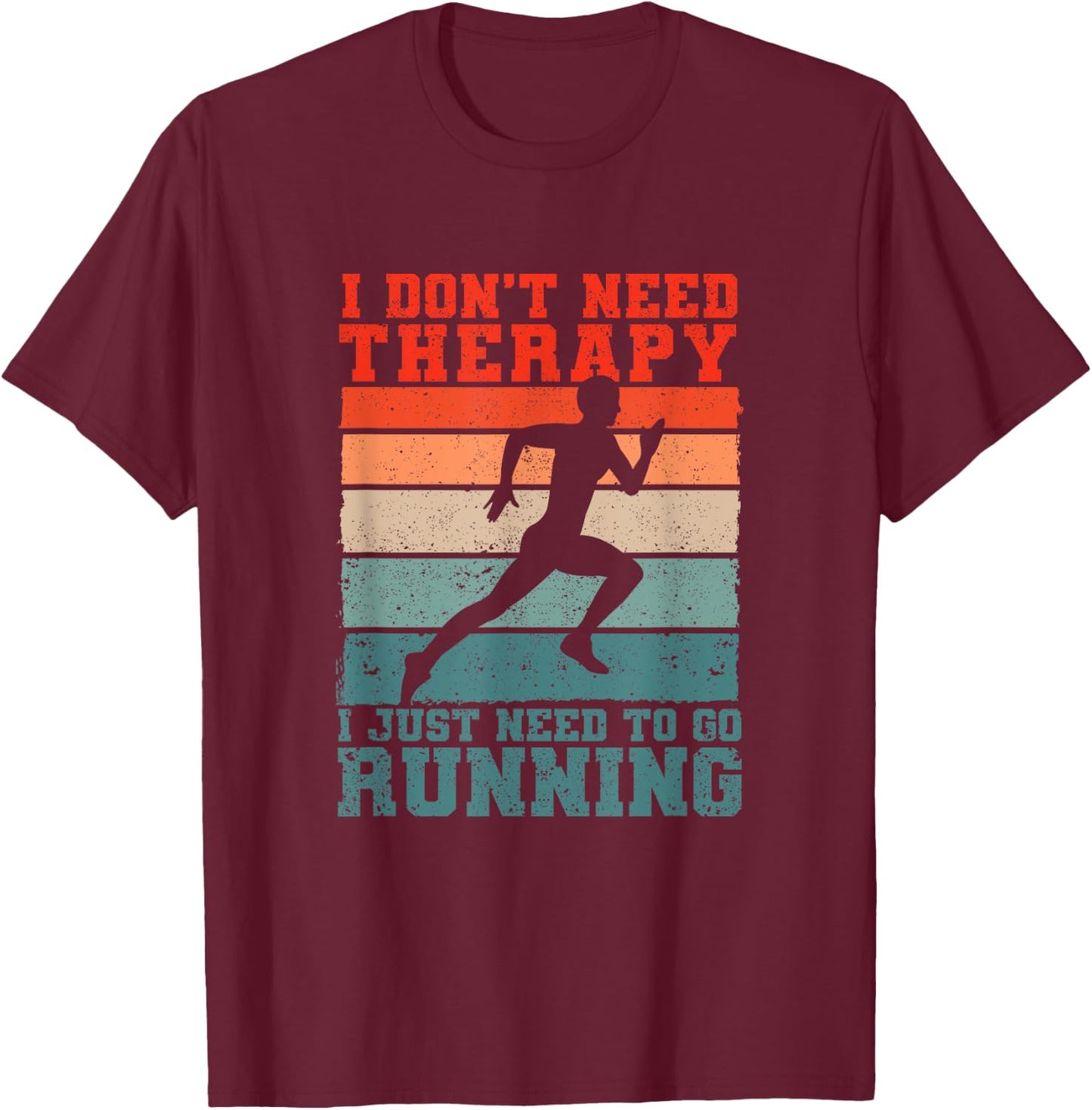 I Don't Need Therapy I Just Need To Go Running Funny Runners T-Shirt - T-Shirt | Maroon